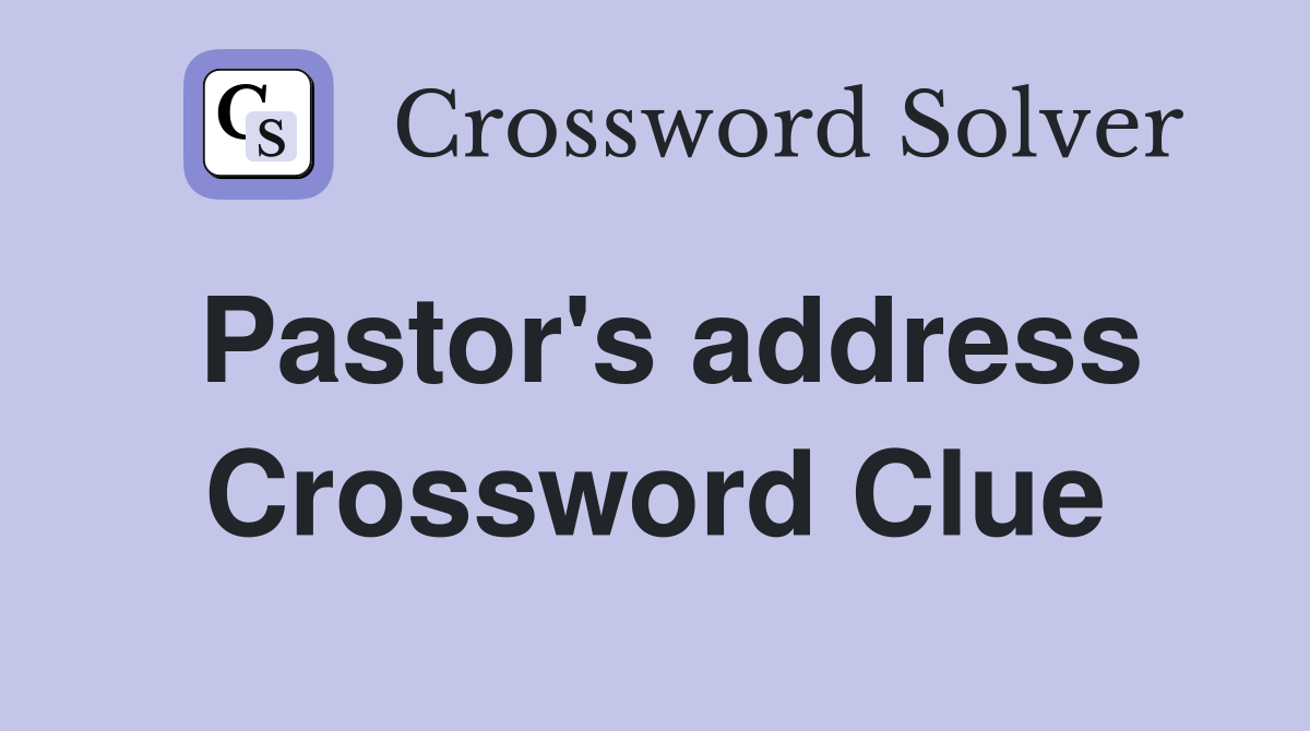 Pastor s address crossword clue answers crossword solver